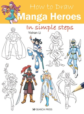 How to Draw Manga Heroes in Simple Steps by Li, Yishan