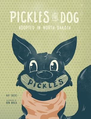 Pickles the Dog: Adopted in North Dakota by Socks, Kat