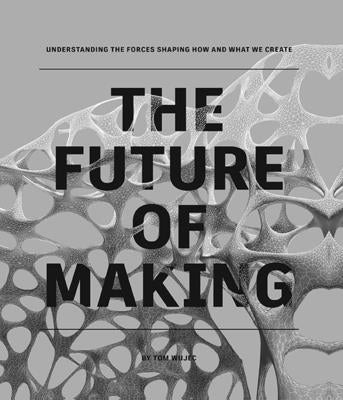The Future of Making by Wujec, Tom
