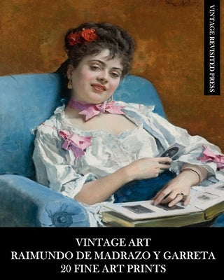 Vintage Art: Raimundo De Madrazo Y Garreta: 20 Fine Art Prints: Figurative Ephemera for Framing and Home Decor by Press, Vintage Revisited