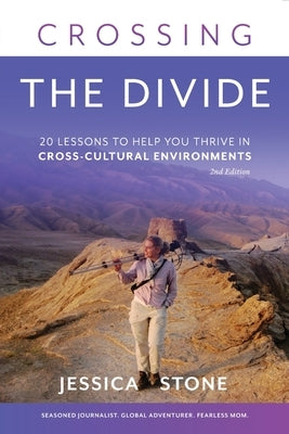 Crossing the Divide, Second Edition: 20 Lessons to Help You Thrive in Cross-Cultural Environments by Stone, Jessica