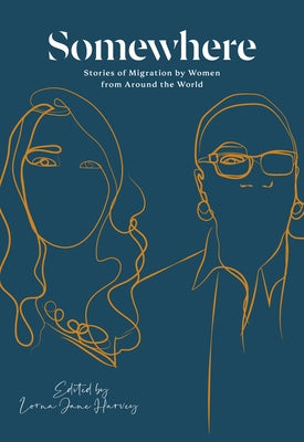 Somewhere: Stories of Migration by Women from Around the World by Harvey, Lorna Jane