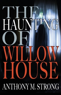 The Haunting of Willow House by Strong, Anthony M.