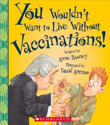 You Wouldn't Want to Live Without Vaccinations! (You Wouldn't Want to Live Without...) by Rooney, Anne