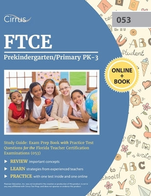 FTCE Prekindergarten/Primary PK-3 Study Guide: Exam Prep Book with Practice Test Questions for the Florida Teacher Certification Examinations (053) by Cirrus