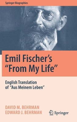 Emil Fischer's ''From My Life'': English Translation of ''Aus Meinem Leben'' by Behrman, David M.