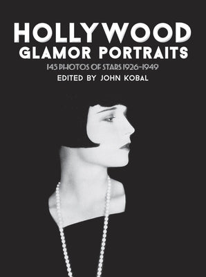 Hollywood Glamor Portraits: 145 Photos of Stars 1926-1949 by Kobal, John