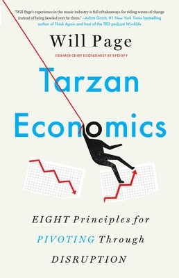 Tarzan Economics: Eight Principles for Pivoting Through Disruption by Page, Will