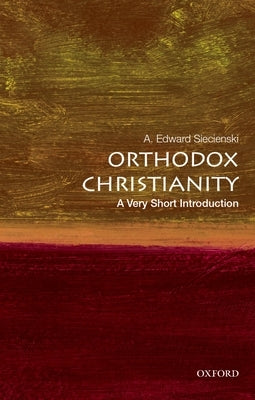 Orthodox Christianity: A Very Short Introduction by Siecienski, A. Edward