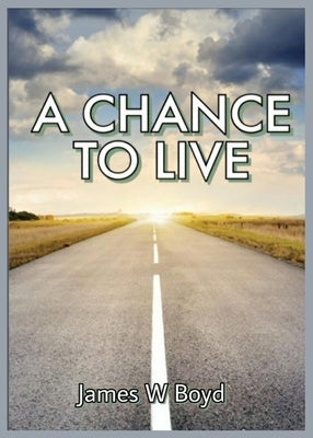 A Chance to Live by Boyd, James W.