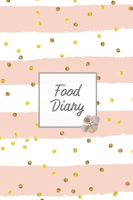 Food Diary: Daily Track & Record Food Intake Journal, Total Calories Log, Diet & Weight Log, Personal Nutrition Book by Newton, Amy