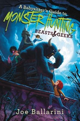 A Babysitter's Guide to Monster Hunting #2: Beasts & Geeks by Ballarini, Joe