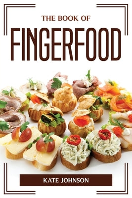 The Book of Fingerfood by Kate Johnson