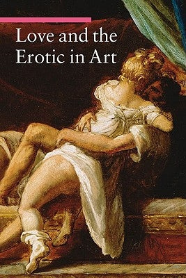 Love and the Erotic in Art by Zuffi, Stefano