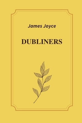 Dubliners by James Joyce by James Joyce
