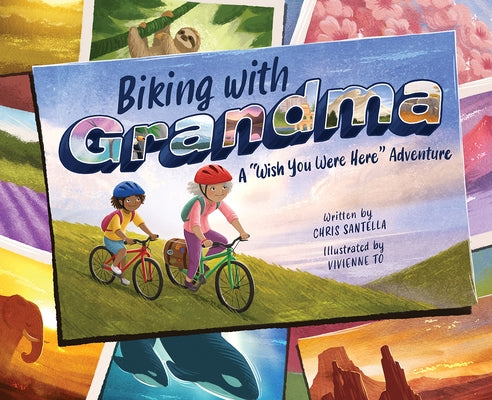 Biking with Grandma: A Wish You Were Here Adventure by Santella, Chris