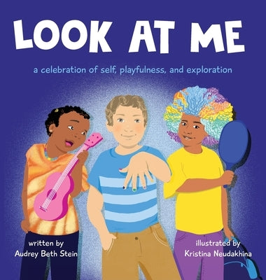 Look at Me: a celebration of self, playfulness, and exploration by Stein, Audrey Beth