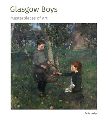 Glasgow Boys Masterpieces of Art by Hodge, Susie
