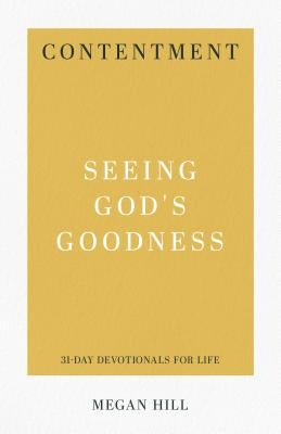 Contentment: Seeing God's Goodness by Hill, Megan E.