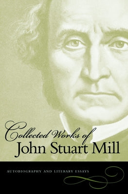 Autobiography and Literary Essays by Mill, John Stuart