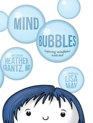 Mind Bubbles: Exploring mindfulness with kids by Krantz, Heather
