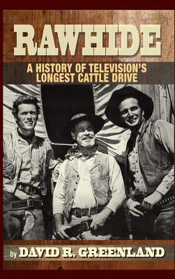 Rawhide - A History of Television's Longest Cattle Drive (hardback) by Greenland, David R.