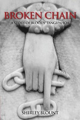 Broken Chain: A Story of Bloody Tangipahoa by Blount, Shirley