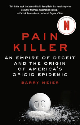 Pain Killer: An Empire of Deceit and the Origin of America's Opioid Epidemic by Meier, Barry