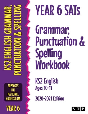 Year 6 SATs Grammar, Punctuation and Spelling Workbook KS2 English Ages 10-11: 2020-2021 Edition by Stp Books