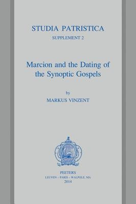 Marcion and the Dating of the Synoptic Gospels by Vinzent, M.