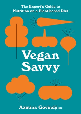 Vegan Savvy: The Expert's Guide to Nutrition on a Plant-Based Diet by Govindji, Azmina