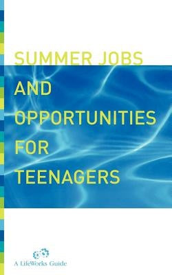 Summer Jobs and Opportunities for Teenagers by Delano, Molly