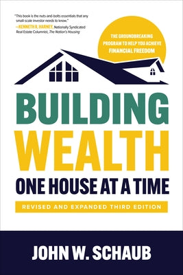 Building Wealth One House at a Time, Revised and Expanded Third Edition by Schaub, John