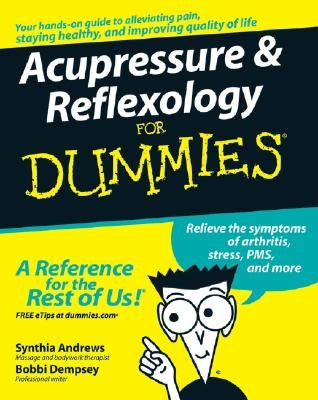 Acupressure and Reflexology for Dummies by Andrews, Synthia