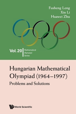 Hungarian Mathematical Olympiad (1964-1997): Problems and Solutions by Leng, Fusheng
