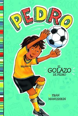 El Golazo de Pedro = Pedro's Big Goal by Manushkin, Fran
