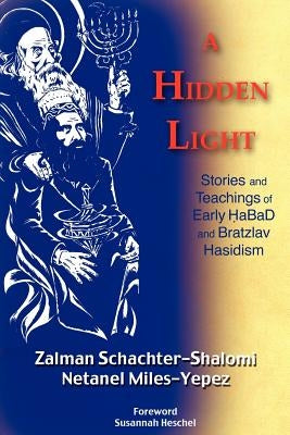 A Hidden Light: Stories and Teachings of Early Habad and Bratzlav Hasidism by Schachter-Shalomi, Zalman M.