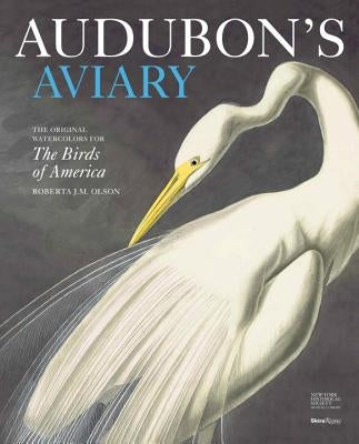 Audubon's Aviary: The Original Watercolors for the Birds of America by Olson, Roberta