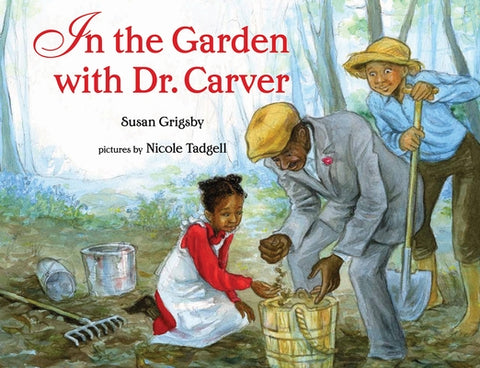 In the Garden with Dr. Carver by Grigsby, Susan
