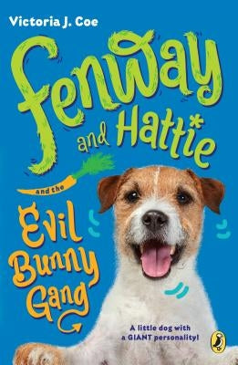 Fenway and Hattie and the Evil Bunny Gang by Coe, Victoria J.