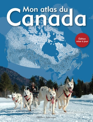 Mon Atlas Du Canada by Qu&#233;bec Am&#233;rique