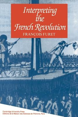 Interpreting the French Revolution by Furet, Fran&#231;ois