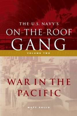 The US Navy's On-the-Roof Gang: Volume 2 - War in the Pacific by Zullo, Matt