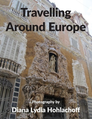 Travelling Around Europe by Hohlachoff, Diana Lydia