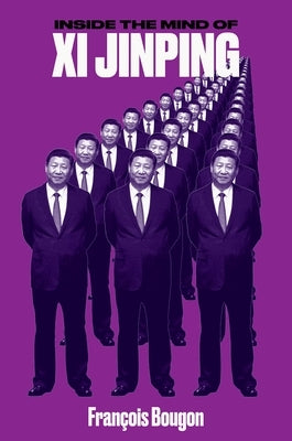 Inside the Mind of XI Jinping by Bougon, Fran&#231;ois