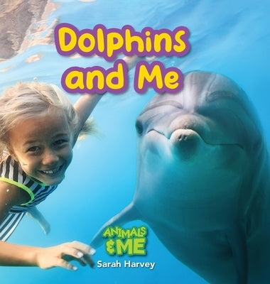 Dolphins and Me: Animals and Me by Harvey, Sarah