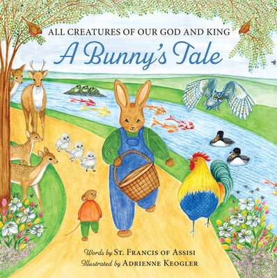 All Creatures of Our God and King: A Bunny's Tale by Keogler, Adrienne