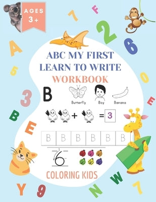 ABC My First Learn To Write Workbook: 1st Grade Workbook Age 5-7 - Homeschool Preschool Kid's - Addition and Subtraction Activities + Worksheets (Home by Toddlers, Coloring