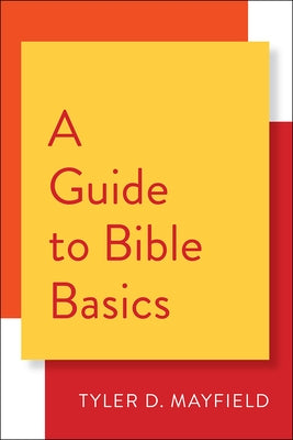 A Guide to Bible Basics by Mayfield, Tyler D.