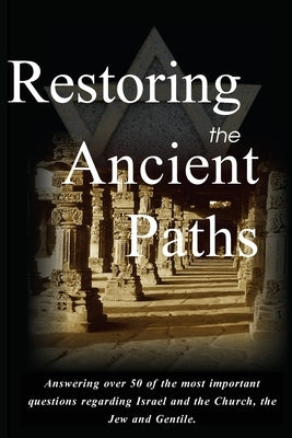 Restoring the Ancient Paths Revised: Jew and Gentile-Two Destinies, Inexplicably Linked by Halpern, Felix